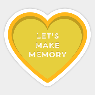 LETS MAKE MEMORIES Sticker